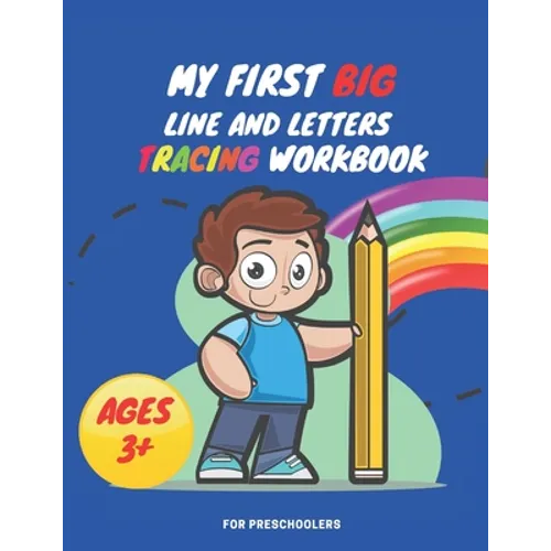 My First Big Lins and Letter Tracing Workbook For Preschoolers AGES 3+: Home school, pre-k and kindergarten lines, shapes letter and numbers tracing p