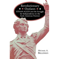 Revolutionary Outlaws: Ethan Allen and the Struggle for Independence on the Early American Frontier