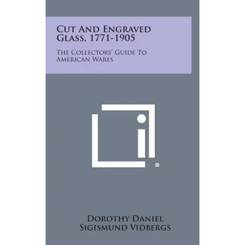 Cut and Engraved Glass, 1771-1905: The Collectors' Guide to American Wares