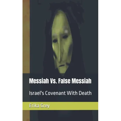 Messiah Vs. False Messiah: Israel's Covenant With Death