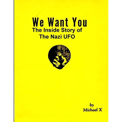 We Want You The Inside Story of The Nazi UFO