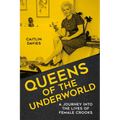 Queens of the Underworld: A Journey Into the Lives of Female Crooks