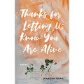 Thanks for Letting Us Know You Are Alive: Poems