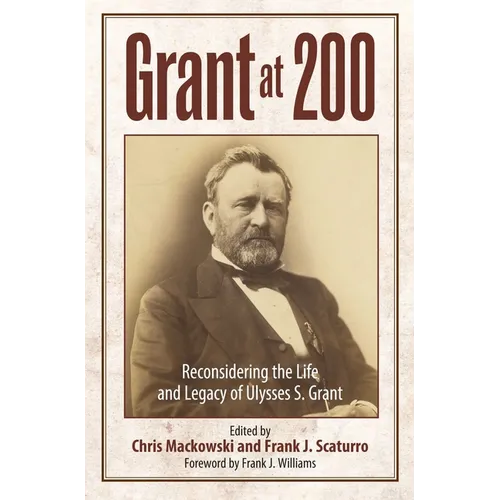 Grant at 200: Reconsidering the Life and Legacy of Ulysses S. Grant