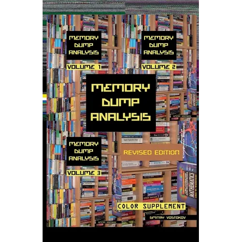 Memory Dump Analysis Anthology: Color Supplement for Volumes 1-3, Revised Edition