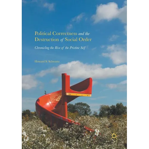 Political Correctness and the Destruction of Social Order: Chronicling the Rise of the Pristine Self