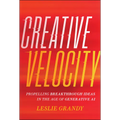 Creative Velocity: Propelling Breakthrough Ideas in the Age of Generative AI