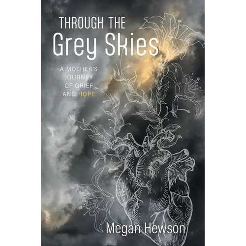 Through the Grey Skies: A Mother's Journey of Grief and Hope