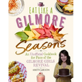 Eat Like a Gilmore: Seasons: An Unofficial Cookbook for Fans of the Gilmore Girls Revival