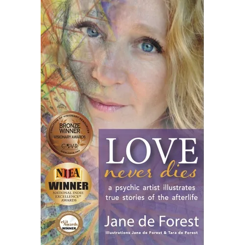 Love Never Dies - A Psychic Artist Illustrates True Stories of the Afterlife
