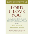 Lord, I Love You! Homilies Through the Liturgical Year: Volume 1: Lent, Easter, and Solemnities of the Year