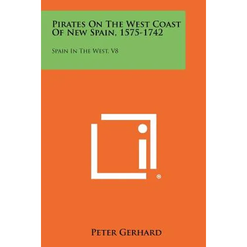 Pirates On The West Coast Of New Spain, 1575-1742: Spain In The West, V8