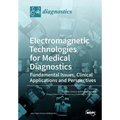 Electromagnetic Technologies for Medical Diagnostics: Fundamental Issues, Clinical Applications and Perspectives