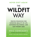 The Wildfit Way: Proven Principles for Improved Quality of Life, Extended Healthspan, and Easy Weight Loss