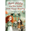 Aunt Minty and the House That Keeps Growing: A Fun Adventurous Story for Kids Ages 7-13 about Big Feelings