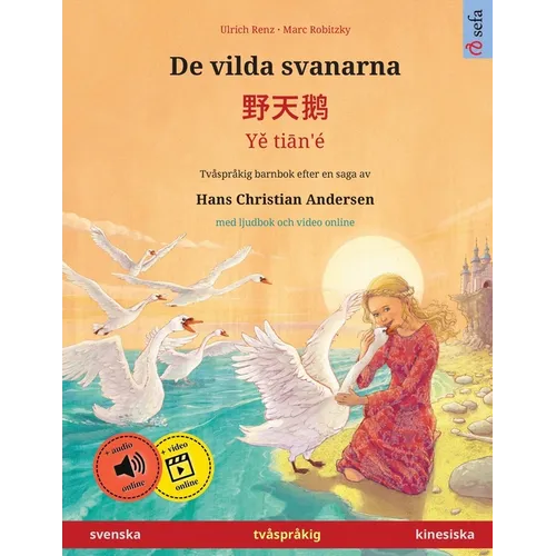 De vilda svanarna - 野天鹅 - Yě tiān'é (svenska - kinesiska): Tvåspråkig barnbok efter en saga av Hans Christian Andersen,