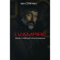 I, Vampire: Book I: Hiding in the Shadows