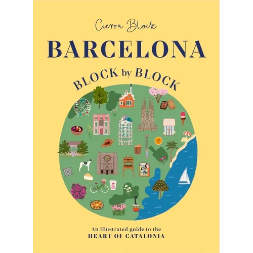 Barcelona, Block by Block: An Illustrated Guide to the Heart of Catalonia