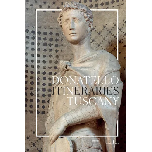 Donatello: In Tuscany: Itineraries