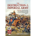 The Destruction of the Imperial Army: Volume 1 - The Opening Engagements of the Franco-German War 1870-71