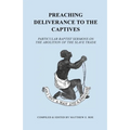 Preaching Deliverance to the Captives: Particular Baptist Sermons on the Abolition of the Slave Trade