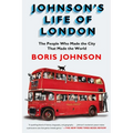 Johnson's Life of London: The People Who Made the City that Made the World