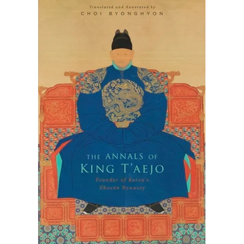 The Annals of King t'Aejo: Founder of Korea's Chosŏn Dynasty