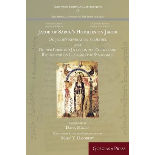Jacob of Sarug's Homilies on Jacob: On Jacob's Revelation at Bethel and on our Lord and Jacob, on the Church and Rachel and on Leah and the Synagogue