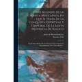 Libro Segundo De La Crónica Miscelánea, En Que Se Trata De La Conquista Espiritual Y Temporal De La Santa Provincia De Xalisco: En El Nuevo Reino De L