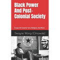 Black Power and Post-Colonial Society: Essays on Kwame Ture, Religion, and More