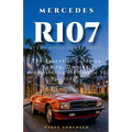 Mercedes R107: The Essential Guide to Buying, Owning, and Restoring the Classic SL (350SL 450SL 380SL 560SL)