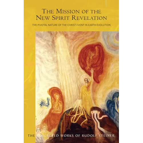 The Mission of the New Spirit of Revelation: The Pivotal Nature of the Christ Event in Earth Evolution (Cw 127) Volume 127
