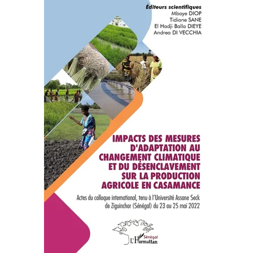 Impacts des mesures d'adaptation au changement climatique et du désenclavement sur la production agricole en Casamance: Actes du colloque internationa