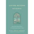 Living Beyond Offense: Doing the Hard Work of Forgiveness God's Way