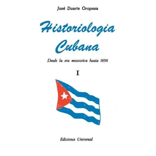 HISTORIOLOGÍA CUBANA I (Desde la era mesozoica hasta 1898)