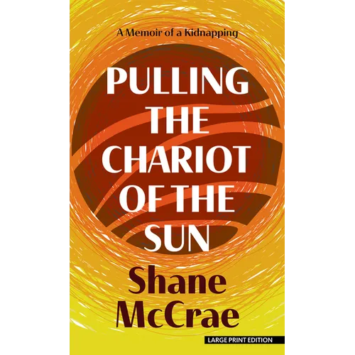 Pulling the Chariot of the Sun: A Memoir of a Kidnapping