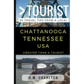 Greater Than a Tourist - Chattanooga Tennessee United States: 50 Travel Tips from a Local