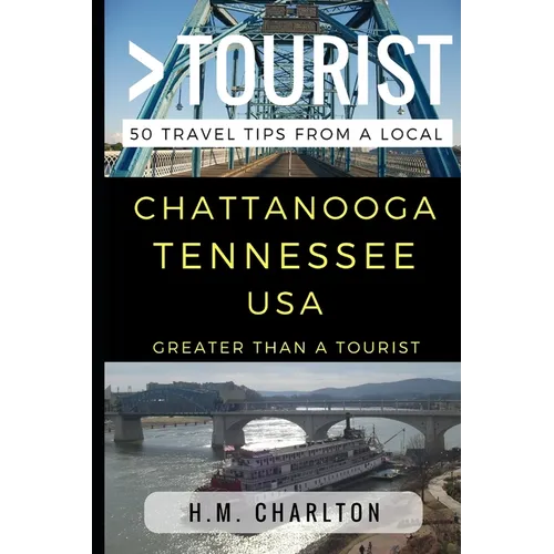 Greater Than a Tourist - Chattanooga Tennessee United States: 50 Travel Tips from a Local