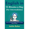 English in 15 Minutes a Day (For Intermediates): Learn Hundreds of English Phrases, Slang, Idioms & More