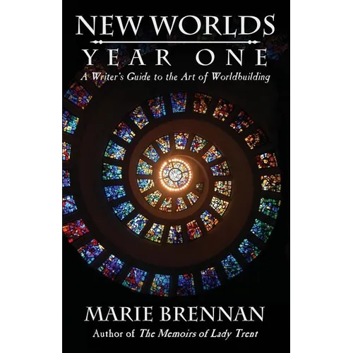 New Worlds, Year One: A Writer's Guide to the Art of Worldbuilding