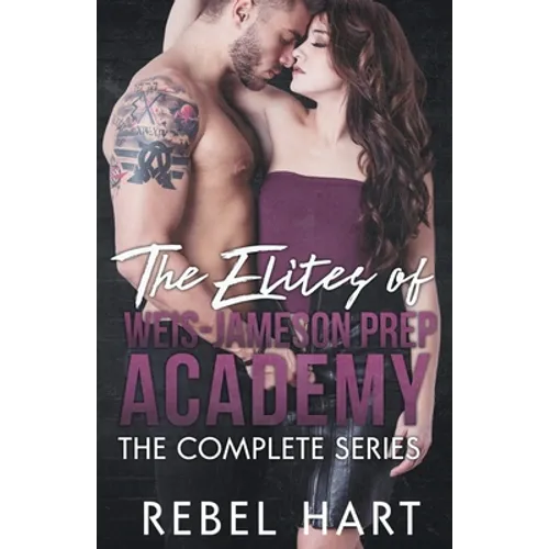 The Elites Of Weis-Jameson Prep Academy: The Complete Series: (A High School Enemies To Lovers Bully Romance Box Set)