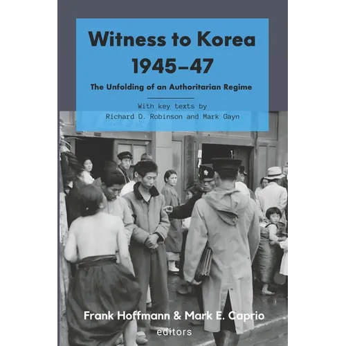 Witness to Korea 1945-47: The Unfolding of an Authoritarian Regime