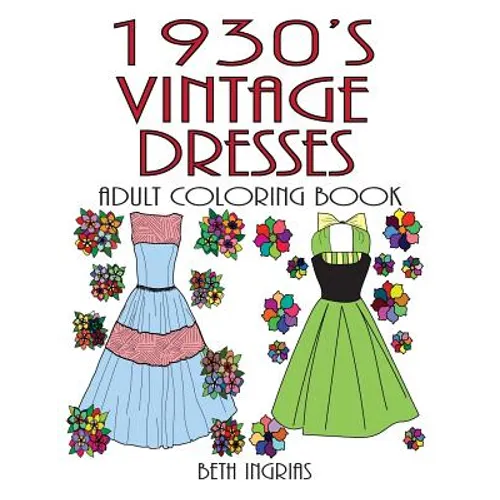 1930's Vintage Dresses: Adult Coloring Book