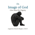 The Image of God: Give Man His Dignity