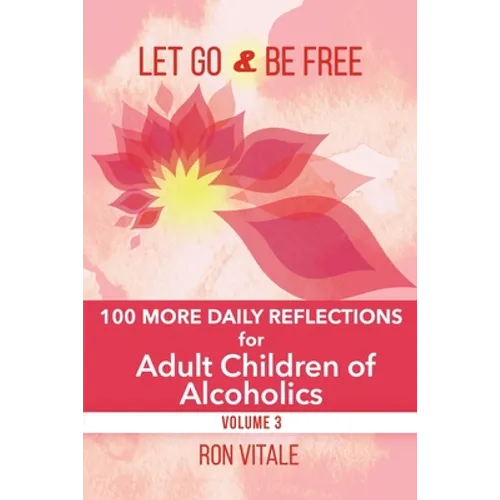 Let Go and Be Free: 100 More Daily Reflections for Adult Children of Alcoholics