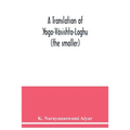 A translation of Yoga-Vâsishta-Laghu - (the smaller)