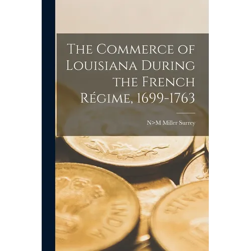 The Commerce of Louisiana During the French Régime, 1699-1763