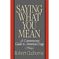 Saying What You Mean: A Commonsense Guide to American Usage