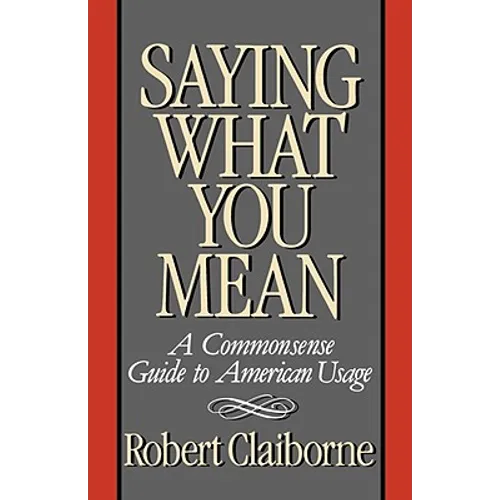 Saying What You Mean: A Commonsense Guide to American Usage
