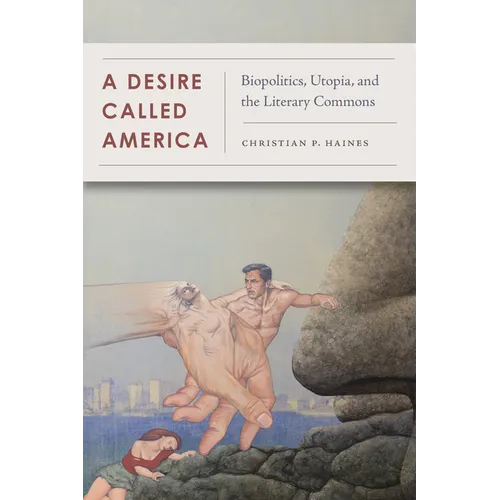 A Desire Called America: Biopolitics, Utopia, and the Literary Commons